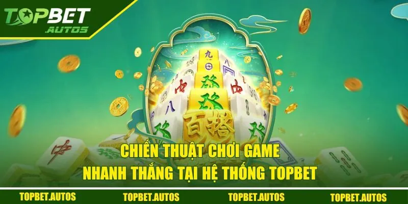 Đường Mạt Chược | Khám Phá Game Nổ Hũ Top 1 Hiện Nay 3 Chiến thuật chơi game nhanh thắng tại hệ thống TOPBET